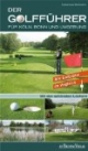 Der Golfführer für Köln, Bonn und Umgebung: Alle Golfplätze im Vergleich. Mit den schönsten Löchern