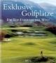 Exklusive Golfplätze. Die Top-Fairways der Welt