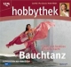 Hobbythek. Bauchtanz: Lebenselixier aus dem Orient. Tänze und Genüsse aus 1001 Nacht