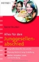 Alles für den Junggesellenabschied: Originelle Ideen für Sie und Ihn - Planung, Vorbereitung, Gestaltung - Mottos, Aufgaben, Spiele und Verkleidung