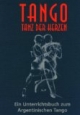 Tango, Tanz des Herzens: Ein Unterrichtsbuch zum Argentinischen Tango