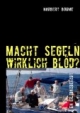 Macht Segeln wirklich blöd?: Antworten für Skipper, Crew und Charter