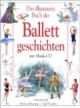 Das illustrierte Buch der Ballettgeschichten. Mit CD: Ballett-Musik-CD. 18 musikalische Höhepunkte. Dornröschen, Giselle, Schwanensee u. a.