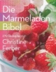 Die Marmeladen-Bibel: 270 Rezepte von Christine Ferber