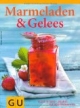 Marmeladen & Gelees: Glück im Glas - die Lust auf Selbstgemachtes