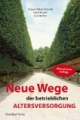 Neue Wege der betrieblichen Altersvorsorge. Ein praktischer Leitfaden für den Arbeitgeber
