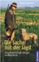 Die Sache mit der Jagd: Perspektiven für die Zukunft des Waidwerks