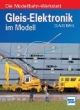 Gleis-Elektronik im Modell: Die Modellbahn-Werkstatt
