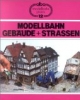 Modellbahn Gebäude und Strassen: Dörfer und Städte als Thema für Dioramen und Anlagen