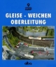 Modellbahn. Gleise. Weichen. Oberleitung: Praktischer Leitfaden für den Anlagenbau