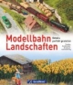 Modellbahn Landschaften: Details perfekt gestalten