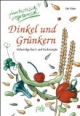 Dinkel und Grünkern. Vollwertige Koch- und Backrezepte