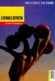 Jonglieren. Vom Anfänger zum Könner.