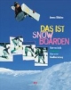 Das ist Snowboarden. Fahrtechnik, Freestyle, Material, Kaufberatung
