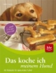 Das koche ich meinem Hund: .... weil er's mir wert ist! 45 Rezepte für gesundes Futter