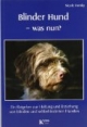Blinder Hund - was nun? Ein Ratgeber zur Haltung und Erziehung von blinden und sehbehinderten Hunden