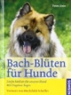 Bach-Blüten für Hunde: Sanfte Medizin für unseren Hund. Mit Diagnose-Bogen