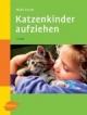 Katzenkinder aufziehen: Ein praktischer Ratgeber für das erste Lebensjahr