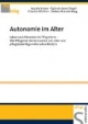 Autonomie im Alter: Leben und Altwerden im Pflegeheim Wie Pflegende die Autonomie von alten und pflegebedürftigen Menschen fördern