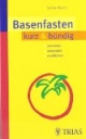 Basenfasten kurz & bündig: Verstehen - Anwenden - Wohlfühlen