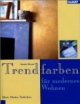 Trendfarben für modernes Wohnen. Ideen, Muster, Techniken