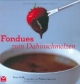 Fondues: zum dahinschmelzen