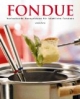 Fondue. Verlockende Rezeptideen für köstliche Fondues