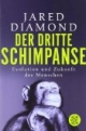 Der dritte Schimpanse: Evolution und Zukunft des Menschen
