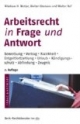 Arbeitsrecht in Frage und Antwort: Bewerbung. Vertrag. Krankheit. Entgeltfortzahlung. Urlaub. Kündigungsschutz. Abfindung. Zeugnis