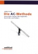 Die AC-Methode. Assessment-Center: Führungskräfte beurteilen und fördern