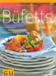 Büfetts: Gut vorbereiten - Ausgelassen feiern - Entspannt genießen