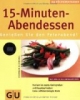 15-Minuten-Abendessen. Genießen Sie den Feierabend! GU KüchenRatgeber