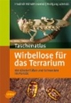 Taschenatlas Wirbellose für das Terrarium: 180 Gliederfüßer und Schnecken im Porträt