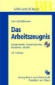 Das Arbeitszeugnis: Zeugnisrecht, Zeugnissprache, Bausteine, Muster. Mit allen Zeugnismustern auf CD-ROM