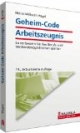 Geheim-Code Arbeitszeugnis: So verbessern Sie Ihre Berufs- und Verdienstmöglichkeiten spürbar