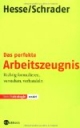 Das perfekte Arbeitszeugnis: Richtig formulieren, verstehen, verhandeln