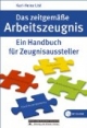 Das zeitgemäße Arbeitszeugnis: Ein Handbuch für Zeugnisaussteller