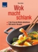 Wok macht schlank. 2-3 kg pro Woche abnehmen. 100 leckere Rezepte