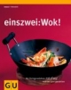 Einszwei: WOK! Mit Fertigprodukten ratzfatz wokken und genießen