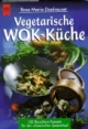 Vegetarische Wok- Küche. 150 fleischlose Rezepte für den chinesischen Spezialtopf