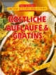 Köstliche Aufläufe und Gratins. Die besten Rezepte