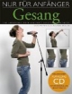 Nur für Anfänger: Gesang / Mit CD: Eine Umfassende, reich bebilderte Anleitung zum singen
