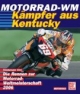 Die Rennen zur Motorrad-WM 2006. Kämpfer aus Kentucky