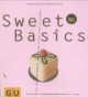 Sweet Basics: Alles, was man braucht, um sich den Alltag locker zu versüßen... GU Basic cooking