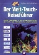 Welt- Tauch- Reiseführer. 4000 Tauchbasen an den schönsten Plätzen der Erde