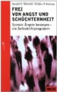 Frei von Angst und Schüchternheit: Soziale Ängste besiegen - ein Selbsthilfeprogramm
