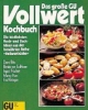 Das große GU Vollwert-Kochbuch, No.1, Die köstlichsten Kochideen und Backideen aus der bewährten Reihe Vollwertküche
