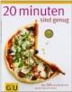 20 Minuten sind genug!: Über 150 Rezepte aus der frischen Küche: Über 150 schnelle Rezepte aus der frischen Küche