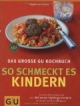 So schmeckt es Kindern, Das große GU Kochbuch