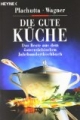 Die gute Küche: Das Beste aus dem österreichischen Jahrhundert-Kochbuch: Das Beste aus dem österreichischem Jahrhundertkochbuch